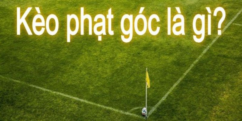 Những kèo tài xỉu phạt góc các bạn thường hay gặp nhất