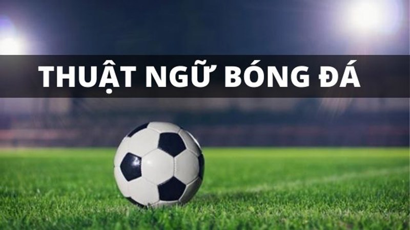Các thuật ngữ nâng cao trong bóng đá